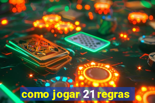 como jogar 21 regras